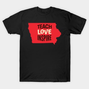 Iowa Teacher Teach Love Inspire T-Shirt